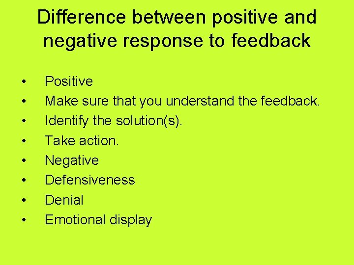 Difference between positive and negative response to feedback • • Positive Make sure that