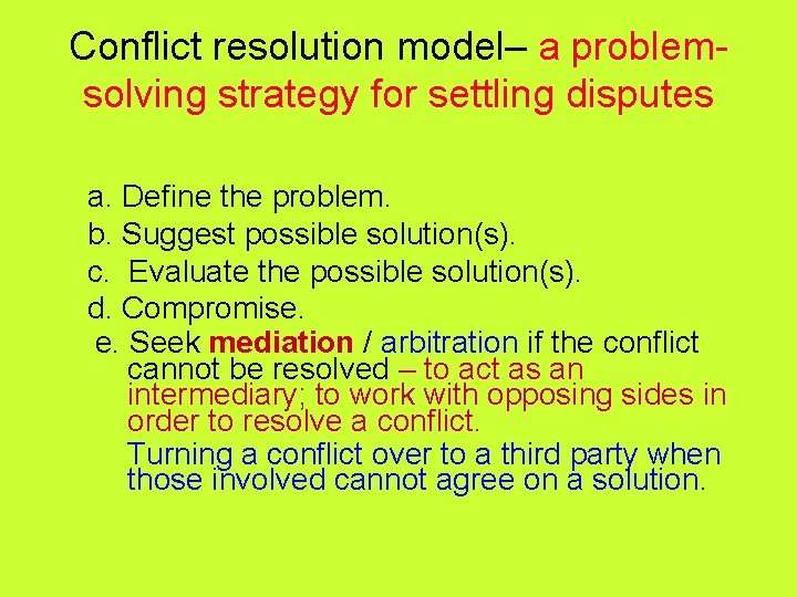 Conflict resolution model– a problemsolving strategy for settling disputes a. Define the problem. b.