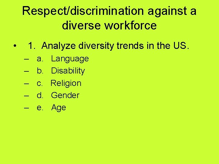 Respect/discrimination against a diverse workforce • 1. Analyze diversity trends in the US. –