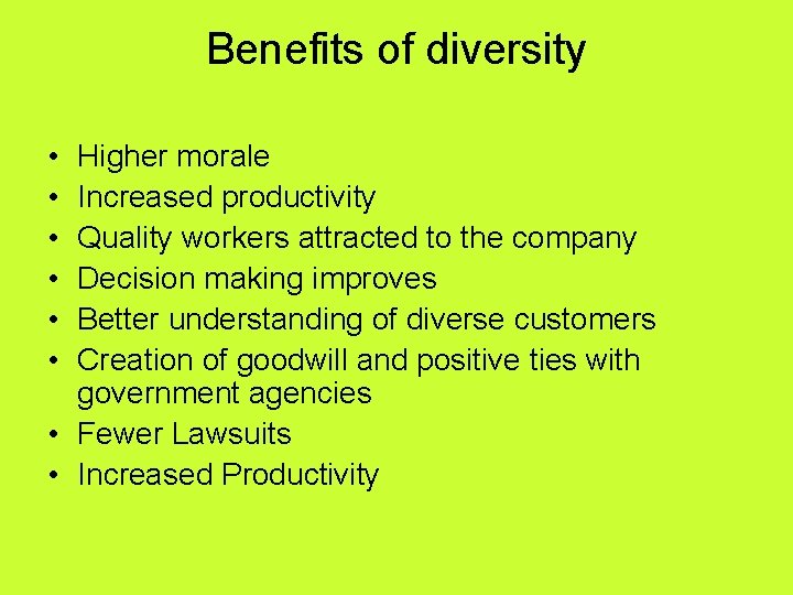 Benefits of diversity • • • Higher morale Increased productivity Quality workers attracted to