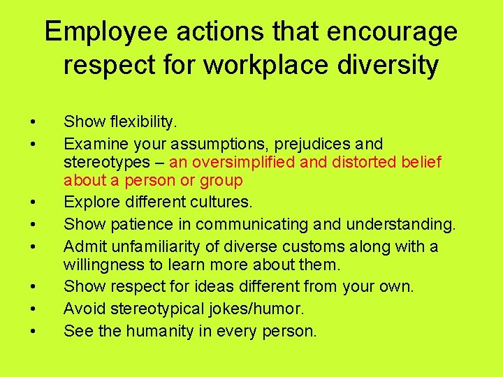 Employee actions that encourage respect for workplace diversity • • Show flexibility. Examine your