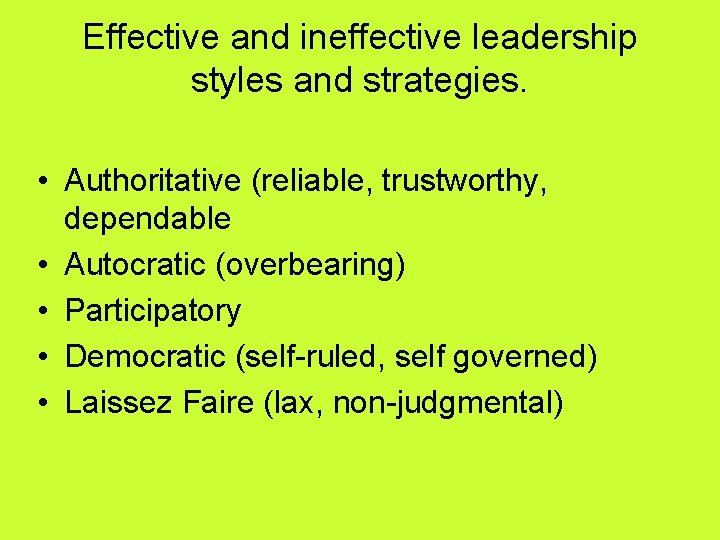 Effective and ineffective leadership styles and strategies. • Authoritative (reliable, trustworthy, dependable • Autocratic