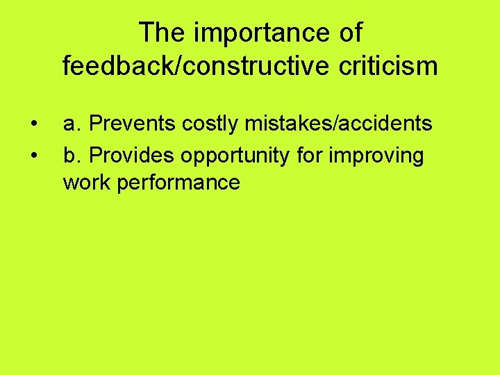 The importance of feedback/constructive criticism • • a. Prevents costly mistakes/accidents b. Provides opportunity
