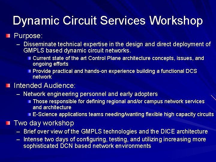 Dynamic Circuit Services Workshop Purpose: – Disseminate technical expertise in the design and direct