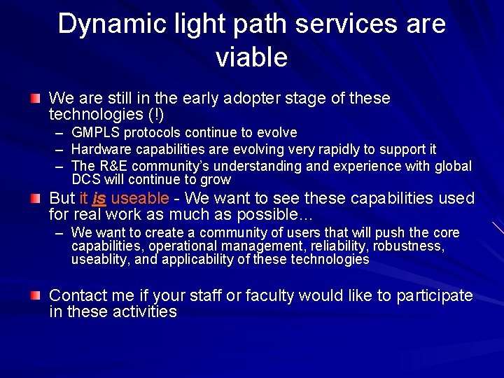 Dynamic light path services are viable We are still in the early adopter stage