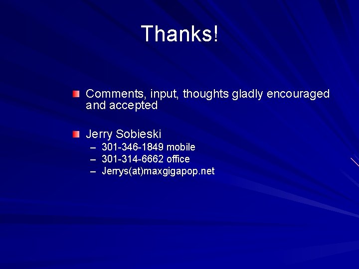 Thanks! Comments, input, thoughts gladly encouraged and accepted Jerry Sobieski – 301 -346 -1849