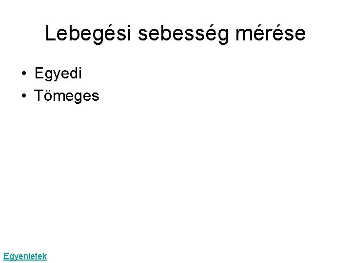 Lebegési sebesség mérése • Egyedi • Tömeges Egyenletek 