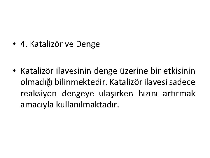  • 4. Katalizör ve Denge • Katalizör ilavesinin denge üzerine bir etkisinin olmadığı