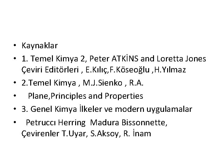  • Kaynaklar • 1. Temel Kimya 2, Peter ATKİNS and Loretta Jones Çeviri