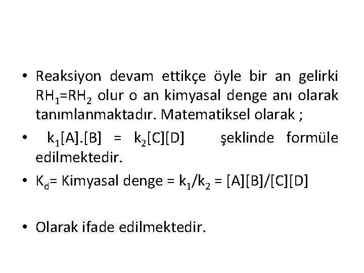  • Reaksiyon devam ettikçe öyle bir an gelirki RH 1=RH 2 olur o