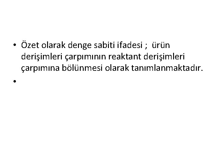  • Özet olarak denge sabiti ifadesi ; ürün derişimleri çarpımının reaktant derişimleri çarpımına