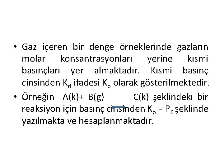  • Gaz içeren bir denge örneklerinde gazların molar konsantrasyonları yerine kısmi basınçları yer