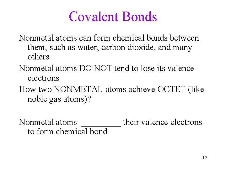 Covalent Bonds Nonmetal atoms can form chemical bonds between them, such as water, carbon