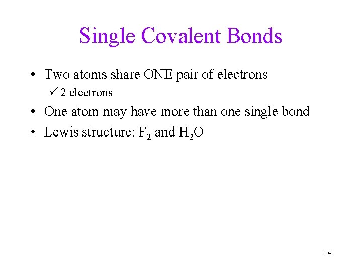 Single Covalent Bonds • Two atoms share ONE pair of electrons ü 2 electrons