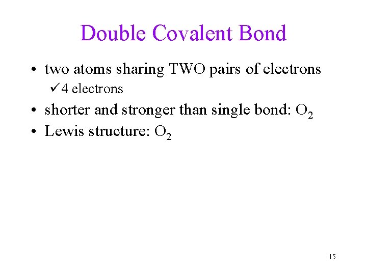 Double Covalent Bond • two atoms sharing TWO pairs of electrons ü 4 electrons