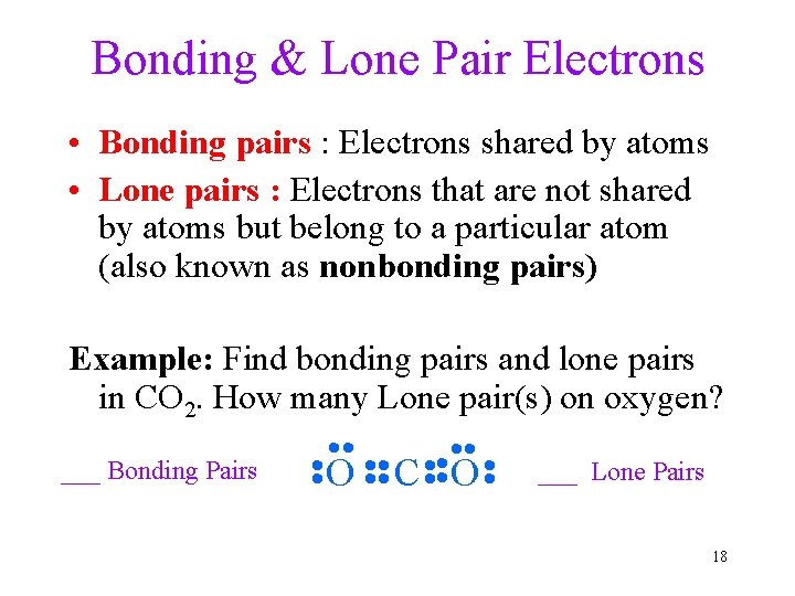 Bonding & Lone Pair Electrons • Bonding pairs : Electrons shared by atoms •