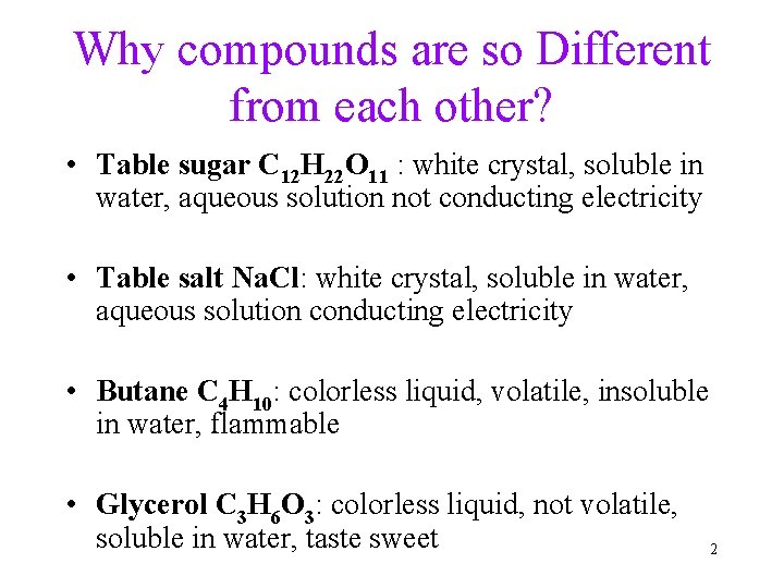 Why compounds are so Different from each other? • Table sugar C 12 H