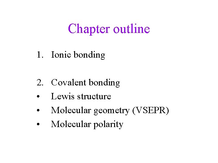 Chapter outline 1. Ionic bonding 2. • • • Covalent bonding Lewis structure Molecular