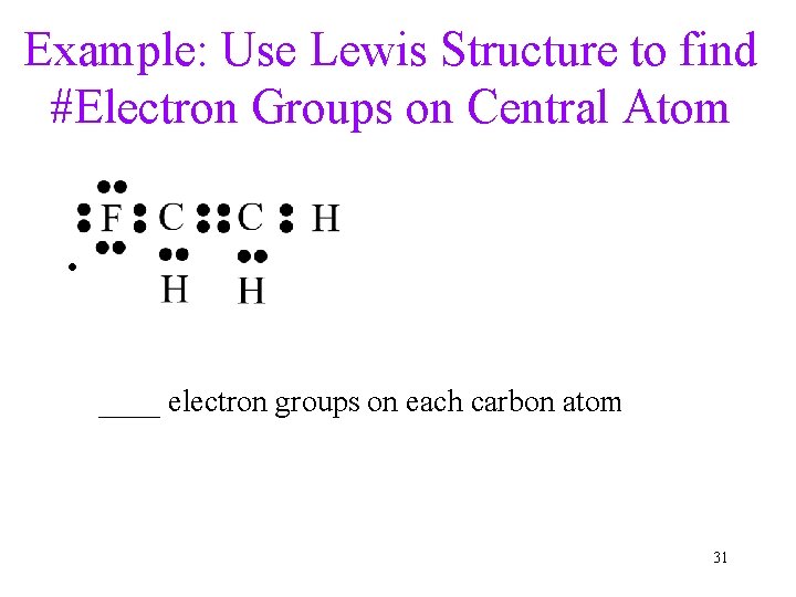 Example: Use Lewis Structure to find #Electron Groups on Central Atom • ____ electron