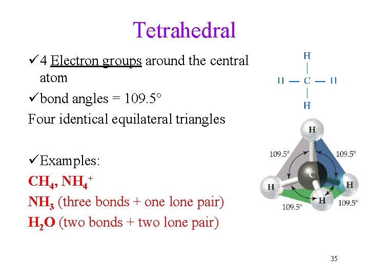 Tetrahedral ü 4 Electron groups around the central atom übond angles = 109. 5°