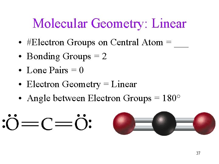 Molecular Geometry: Linear • • • #Electron Groups on Central Atom = ___ Bonding