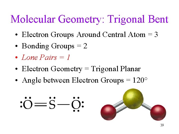 Molecular Geometry: Trigonal Bent • • • Electron Groups Around Central Atom = 3