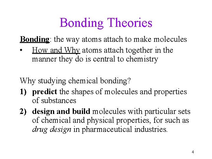 Bonding Theories Bonding: the way atoms attach to make molecules • How and Why