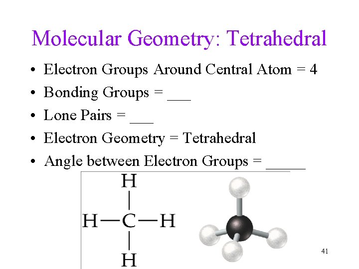 Molecular Geometry: Tetrahedral • • • Electron Groups Around Central Atom = 4 Bonding