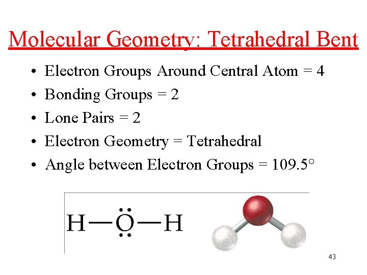 Molecular Geometry: Tetrahedral Bent • • • Electron Groups Around Central Atom = 4
