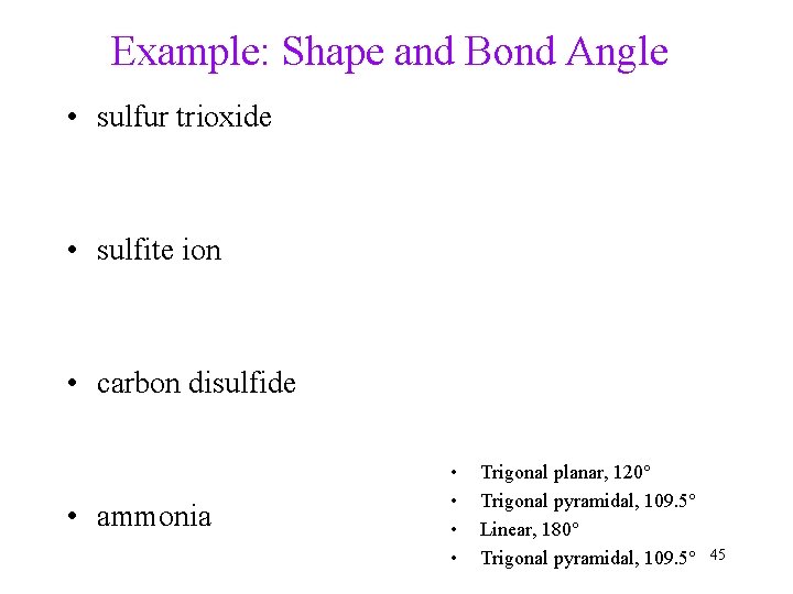 Example: Shape and Bond Angle • sulfur trioxide • sulfite ion • carbon disulfide