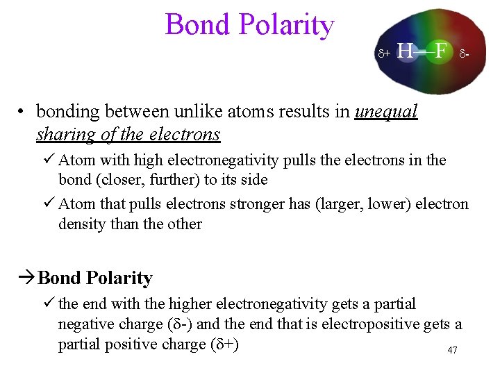 Bond Polarity d+ H—F d- • bonding between unlike atoms results in unequal sharing
