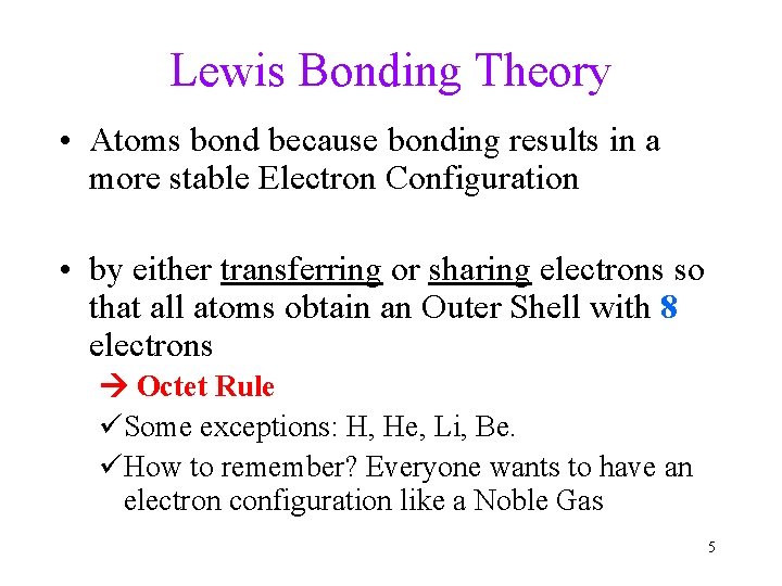 Lewis Bonding Theory • Atoms bond because bonding results in a more stable Electron