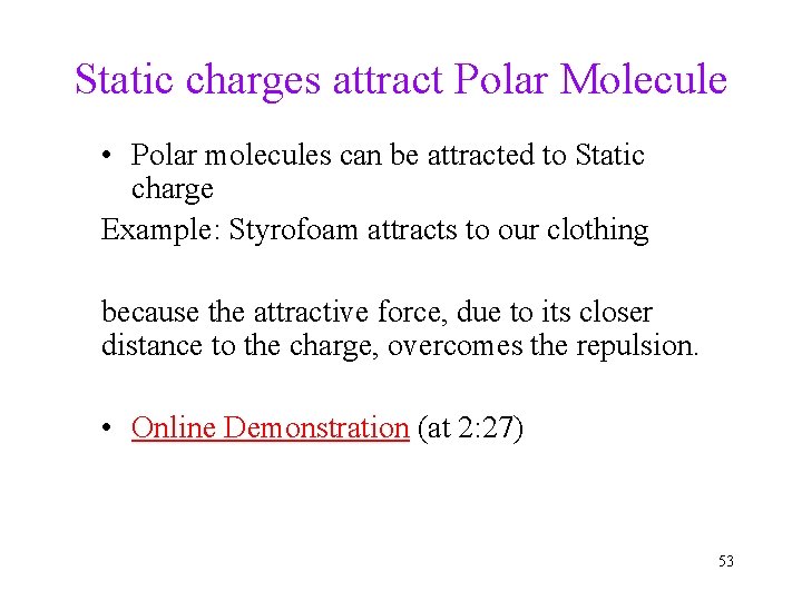 Static charges attract Polar Molecule • Polar molecules can be attracted to Static charge