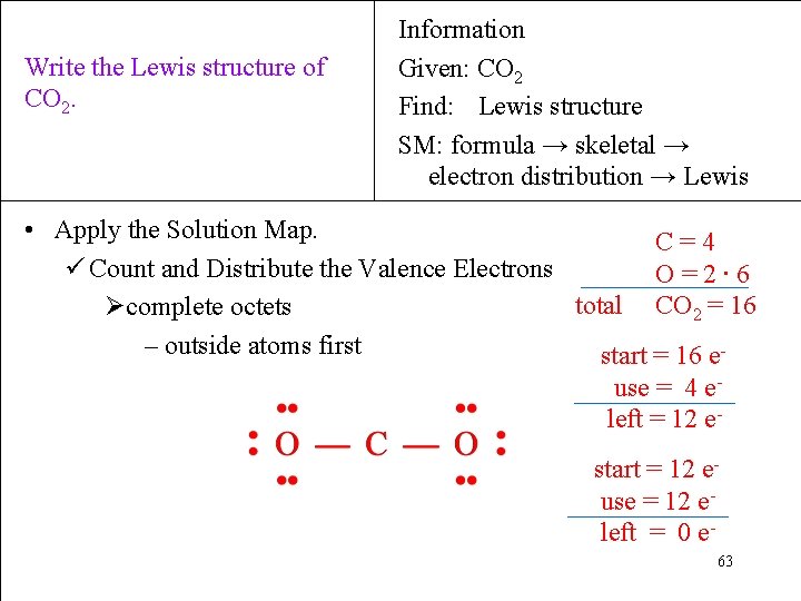 Write the Lewis structure of CO 2. Information Given: CO 2 Find: Lewis structure