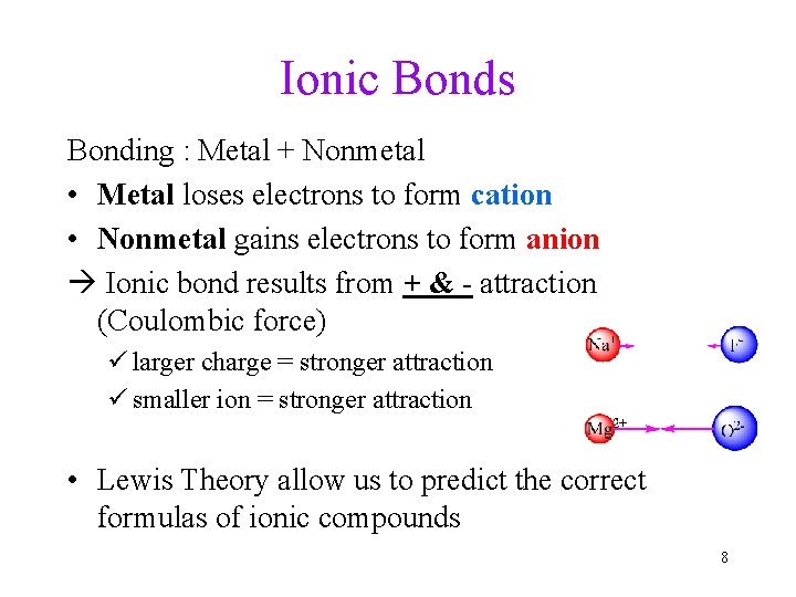 Ionic Bonds Bonding : Metal + Nonmetal • Metal loses electrons to form cation