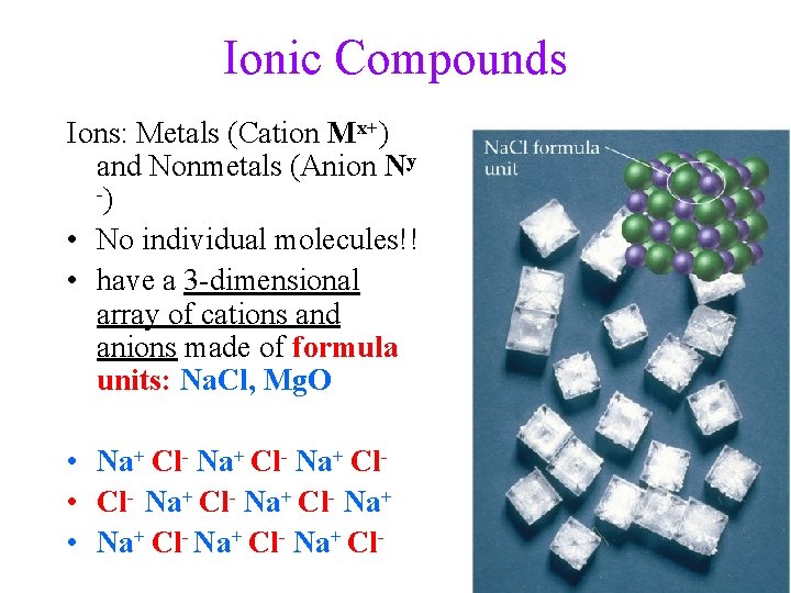 Ionic Compounds Ions: Metals (Cation Mx+) and Nonmetals (Anion Ny -) • No individual