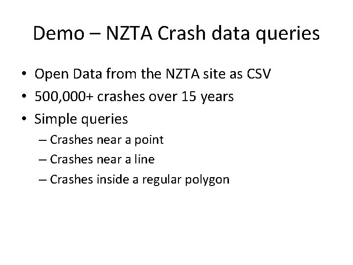 Demo – NZTA Crash data queries • Open Data from the NZTA site as