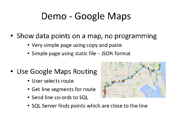 Demo - Google Maps • Show data points on a map, no programming •