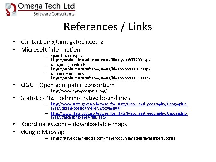 References / Links • Contact del@omegatech. co. nz • Microsoft information – Spatial Data