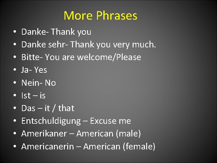 More Phrases • • • Danke- Thank you Danke sehr- Thank you very much.