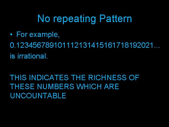 No repeating Pattern • For example, 0. 123456789101112131415161718192021. . . is irrational. THIS INDICATES
