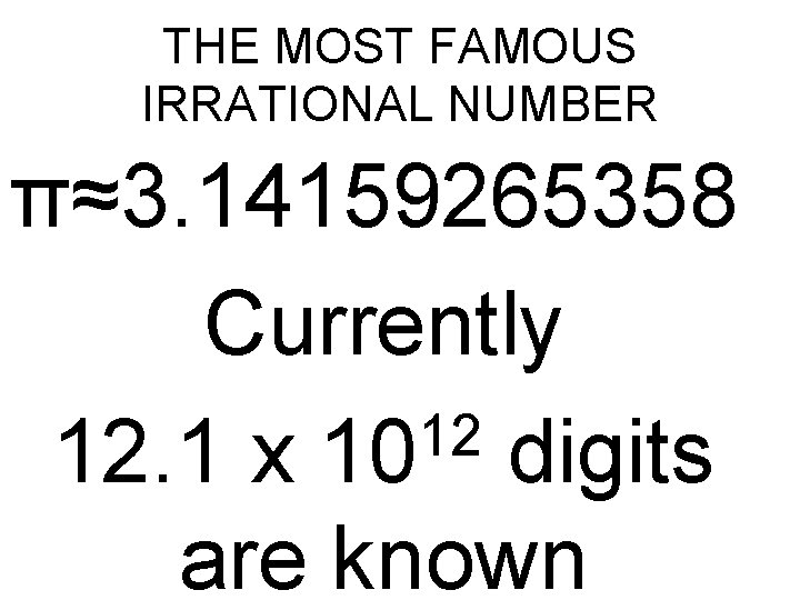 THE MOST FAMOUS IRRATIONAL NUMBER π≈3. 14159265358 Currently 12 12. 1 x 10 digits