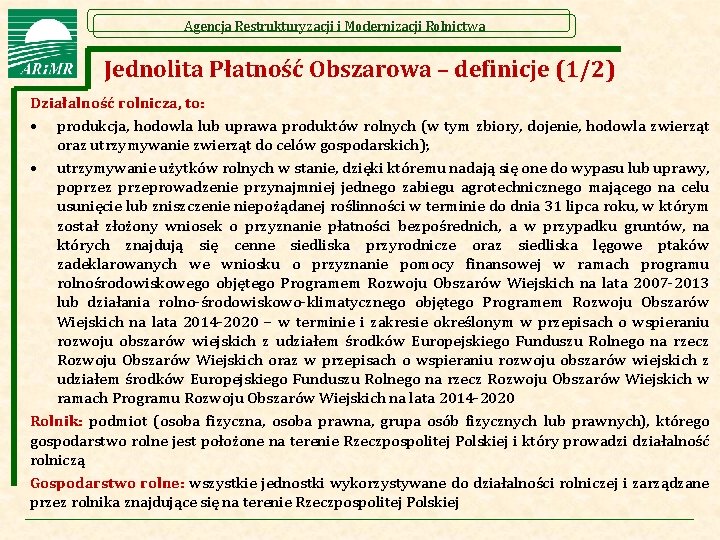 Agencja Restrukturyzacji i Modernizacji Rolnictwa Jednolita Płatność Obszarowa – definicje (1/2) Działalność rolnicza, to: