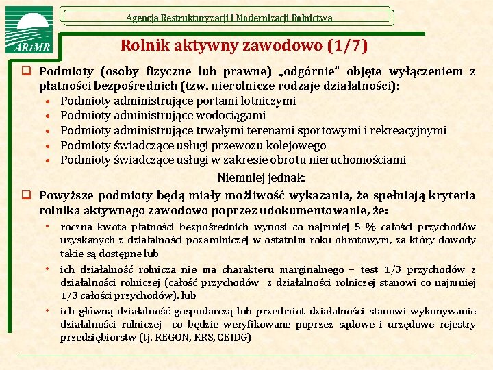 Agencja Restrukturyzacji i Modernizacji Rolnictwa Rolnik aktywny zawodowo (1/7) q Podmioty (osoby fizyczne lub