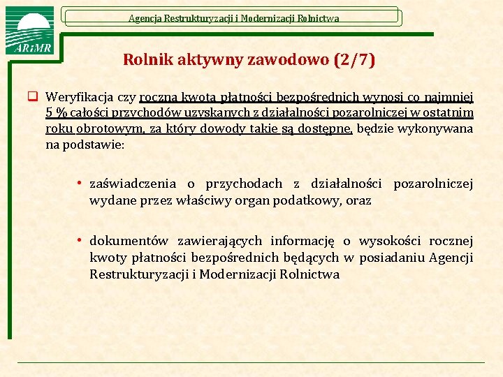 Agencja Restrukturyzacji i Modernizacji Rolnictwa Rolnik aktywny zawodowo (2/7) q Weryfikacja czy roczna kwota