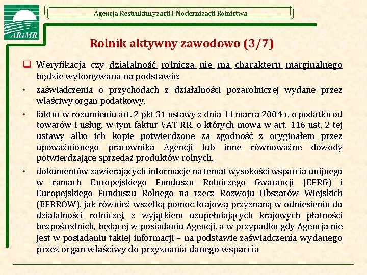 Agencja Restrukturyzacji i Modernizacji Rolnictwa Rolnik aktywny zawodowo (3/7) q Weryfikacja czy działalność rolnicza