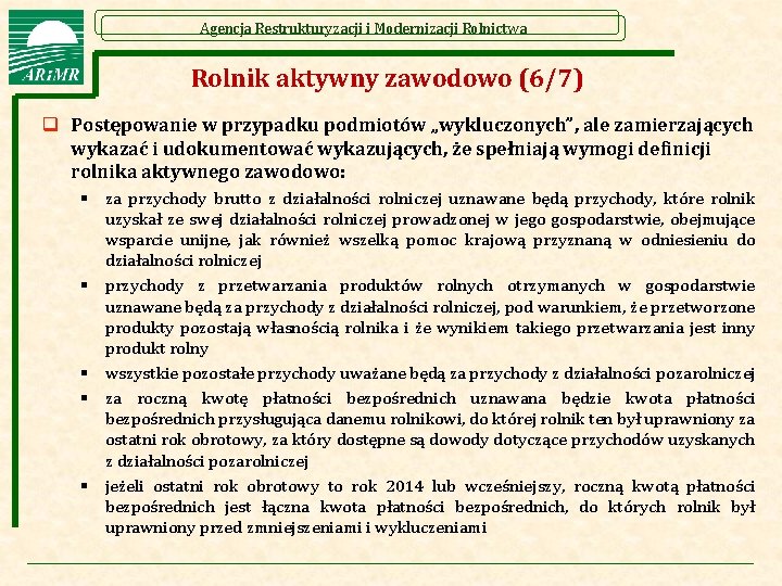 Agencja Restrukturyzacji i Modernizacji Rolnictwa Rolnik aktywny zawodowo (6/7) q Postępowanie w przypadku podmiotów