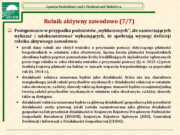 Agencja Restrukturyzacji i Modernizacji Rolnictwa Rolnik aktywny zawodowo (7/7) q Postępowanie w przypadku podmiotów