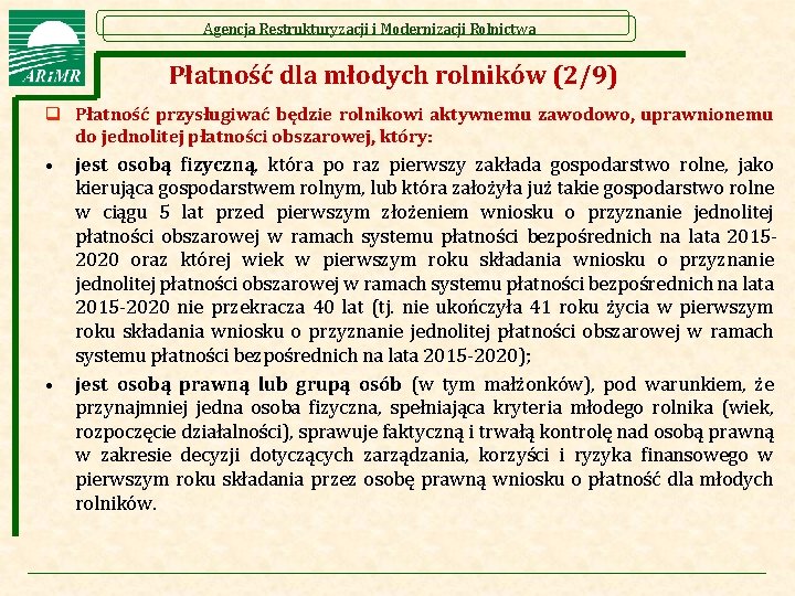 Agencja Restrukturyzacji i Modernizacji Rolnictwa Płatność dla młodych rolników (2/9) q Płatność przysługiwać będzie