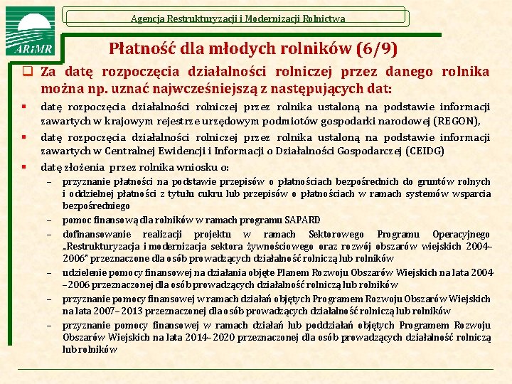 Agencja Restrukturyzacji i Modernizacji Rolnictwa Płatność dla młodych rolników (6/9) q Za datę rozpoczęcia